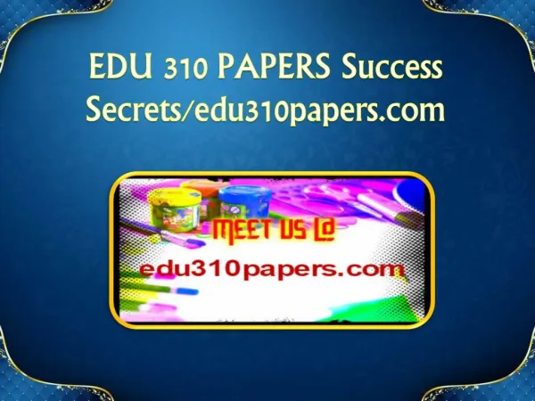 EDU 310 PAPERS Success Secrets/edu310papers.com