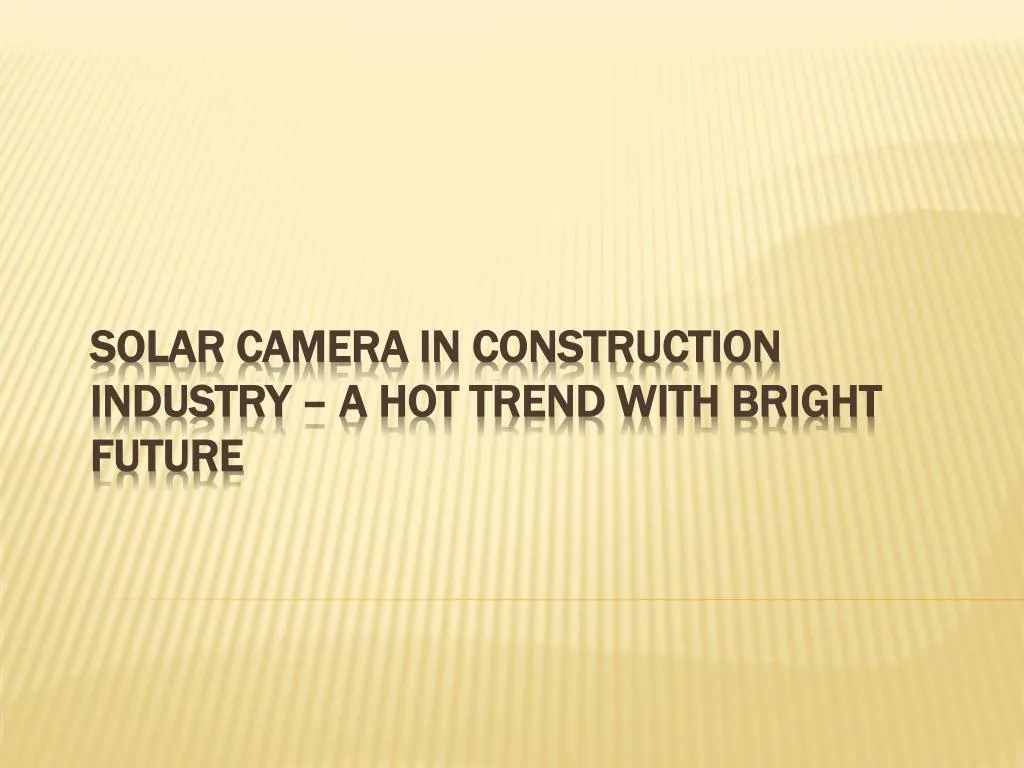 solar camera in construction industry a hot trend with bright future