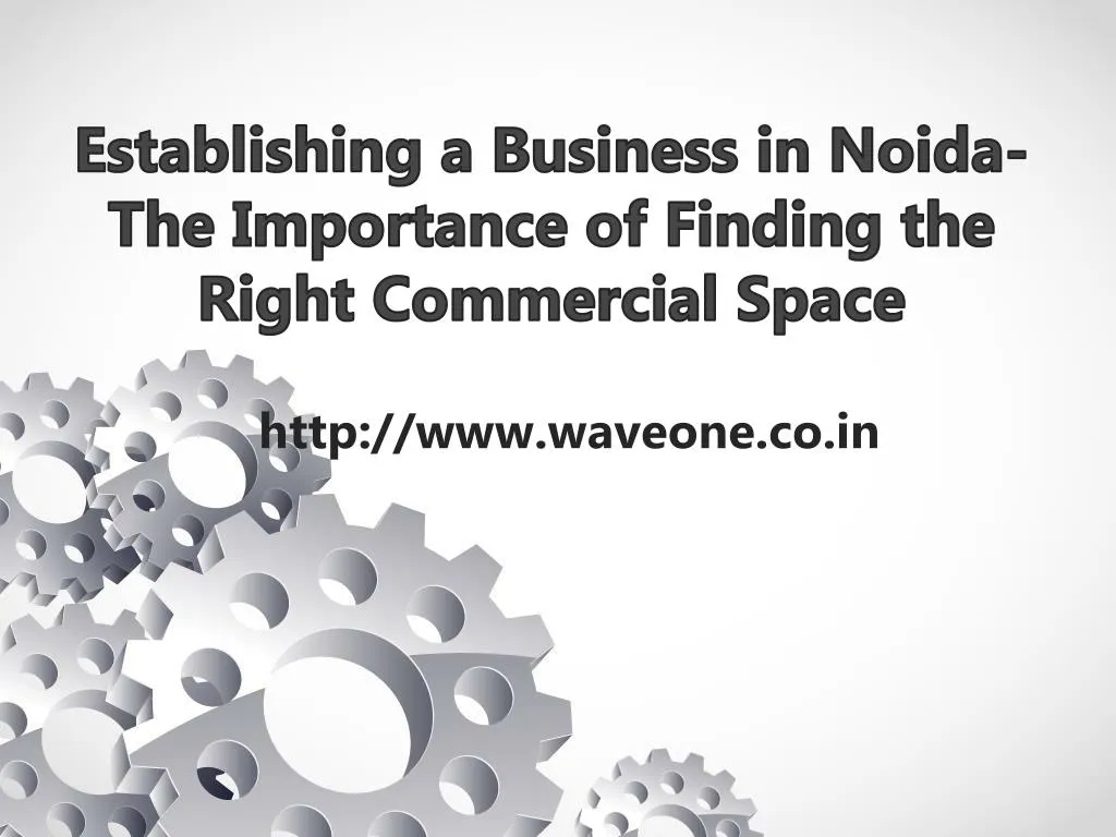 establishing a business in noida the importance of finding the right commercial space