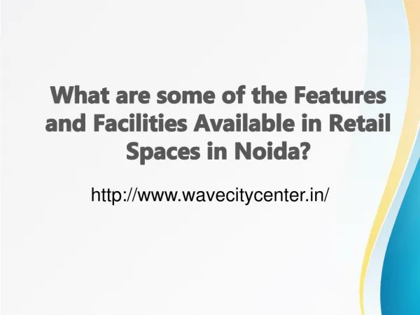 What are some of the Features and Facilities Available in Retail Spaces in Noida?