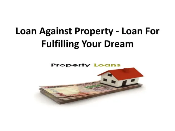 Loan Against Property - Loan For Fulfilling Your Dream