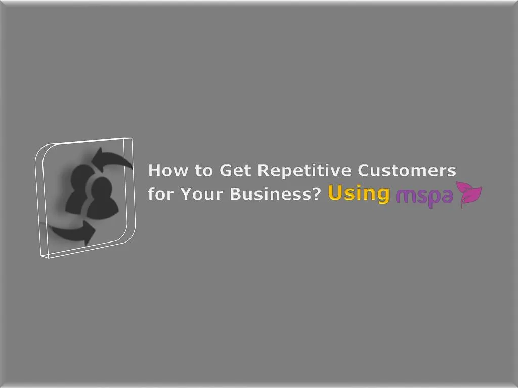 how to get repetitive customers for your business
