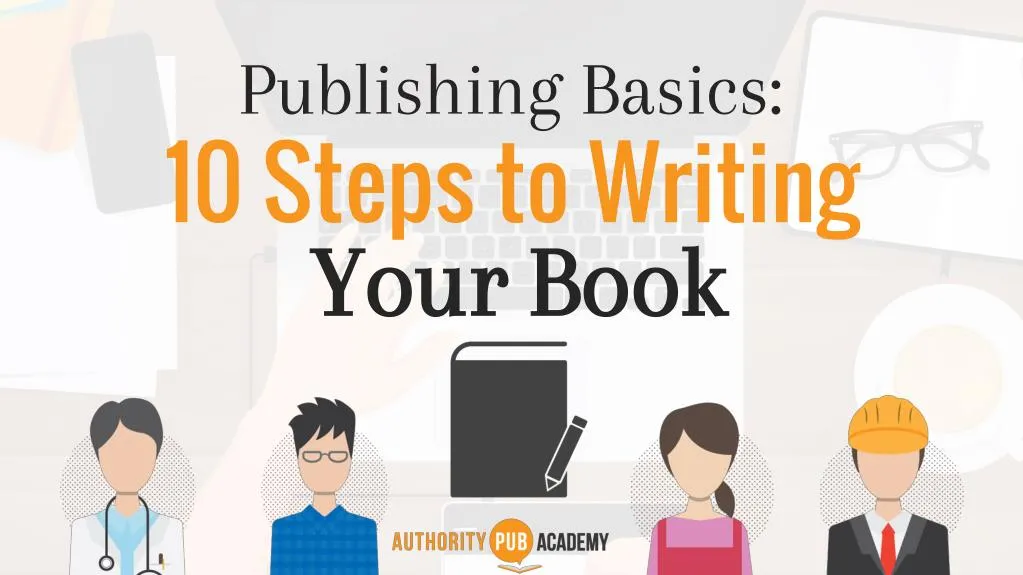 publishing basics 10 steps to writing your your