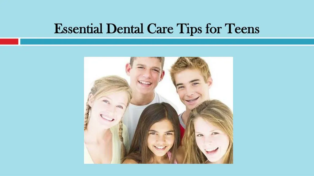 essential dental care tips for teens