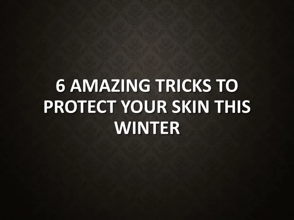 6 amazing tricks to protect your skin this winter