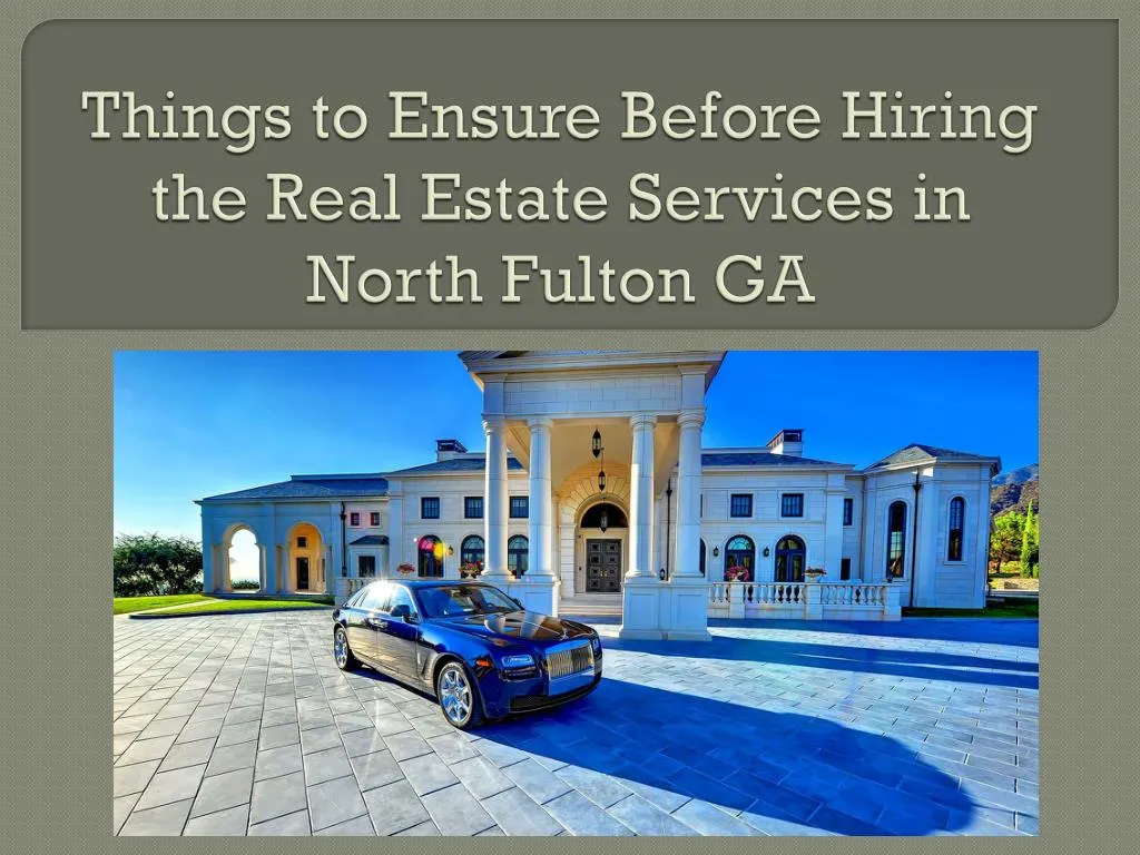 things to ensure before hiring the real estate s ervices in north fulton ga