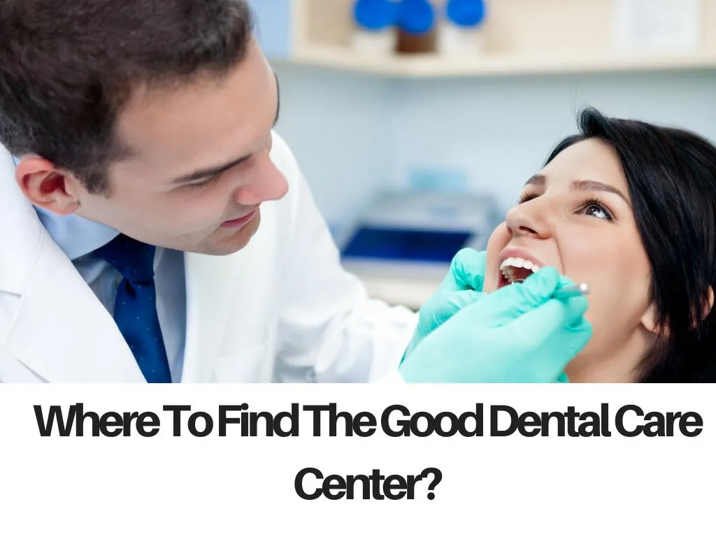 where to find the good dental care center