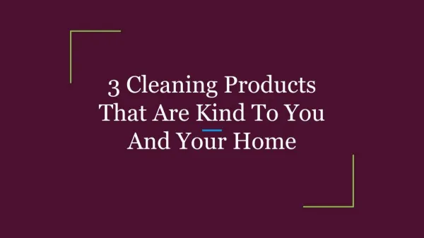 3 Cleaning Products That Are Kind To You And Your Home
