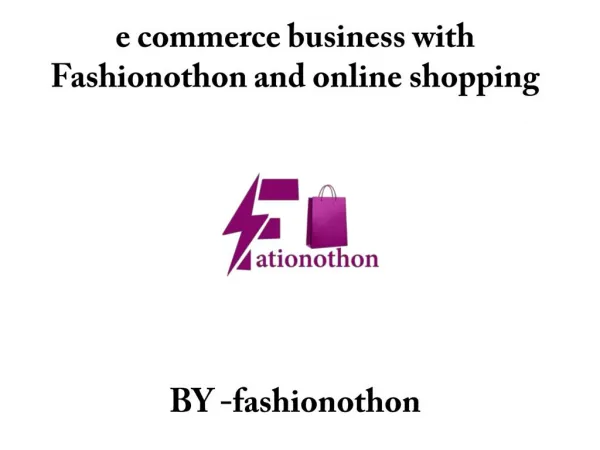 e commerce business with Fashionothon and online shopping