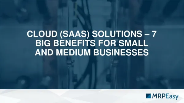 Cloud (SaaS) Solutions: 7 Big Benefits for Small and Midsized Businesses.