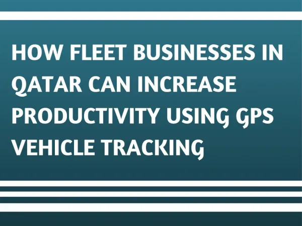 How Fleet Businesses in Qatar can Increase Productivity Using GPS Vehicle Tracking