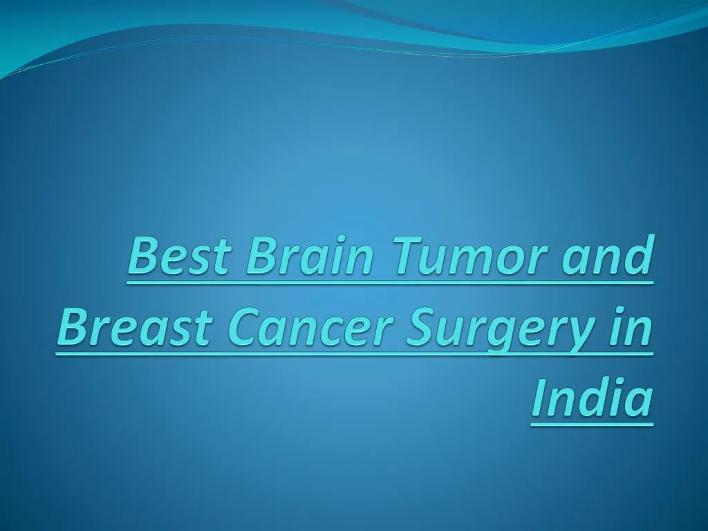 best brain tumor and breast cancer surgery in india