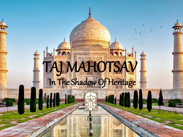 Explore Taj Mahotsav In The Shadow Of Heritage