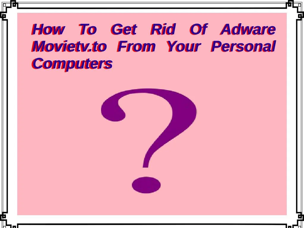 how to get rid of adware movietv to from your