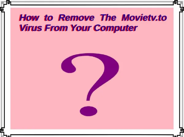 How to Remove The Movietv.to Virus From Your Computer?
