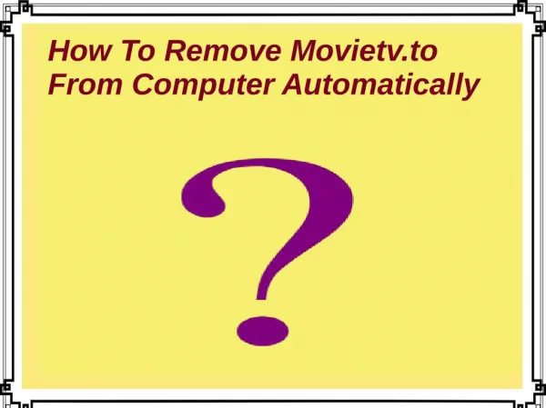 How To Remove Movietv.to From Computer Automatically?