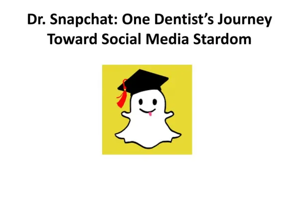 Dr. Snapchat: One Dentist’s Journey Toward Social Media Stardom