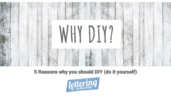 5 Reasons why you should DIY (do it yourself)