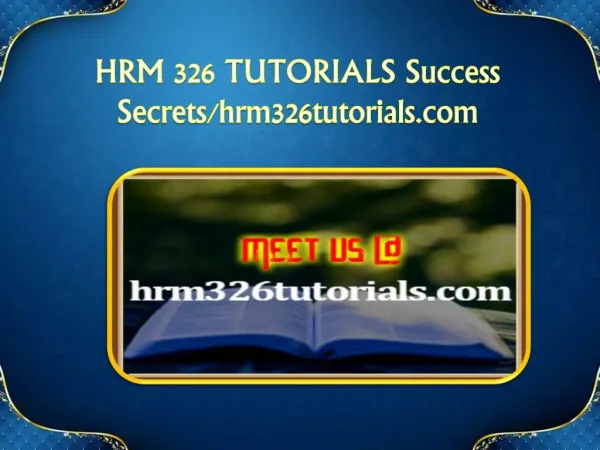 HRM 326 TUTORIALS Success Secrets/hrm326tutorials.com