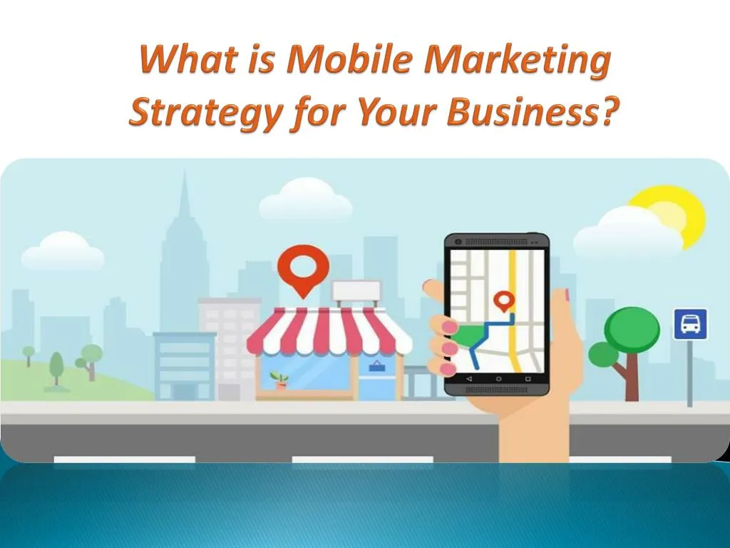 what is mobile marketing strategy for your business