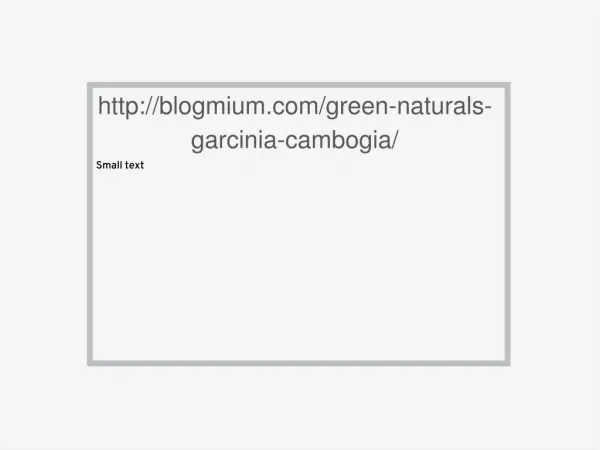 http://blogmium.com/green-naturals-garcinia-cambogia/