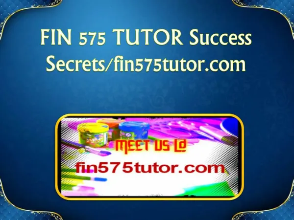FIN 575 TUTOR Success Secrets/fin575tutor.com