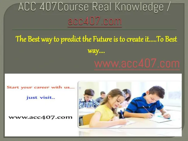 ACC 407Course Real Knowledge / acc407 dotcom