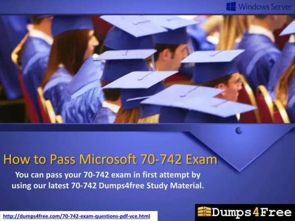 Microsoft 70-742 Dumps - Free Download 70-742 VCE and PDF Now