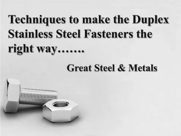 Techniques to make the Duplex Stainless Steel Fasteners the right way