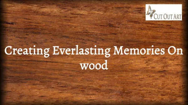 Creating Everlasting Memories on Wood | Cut Out Art