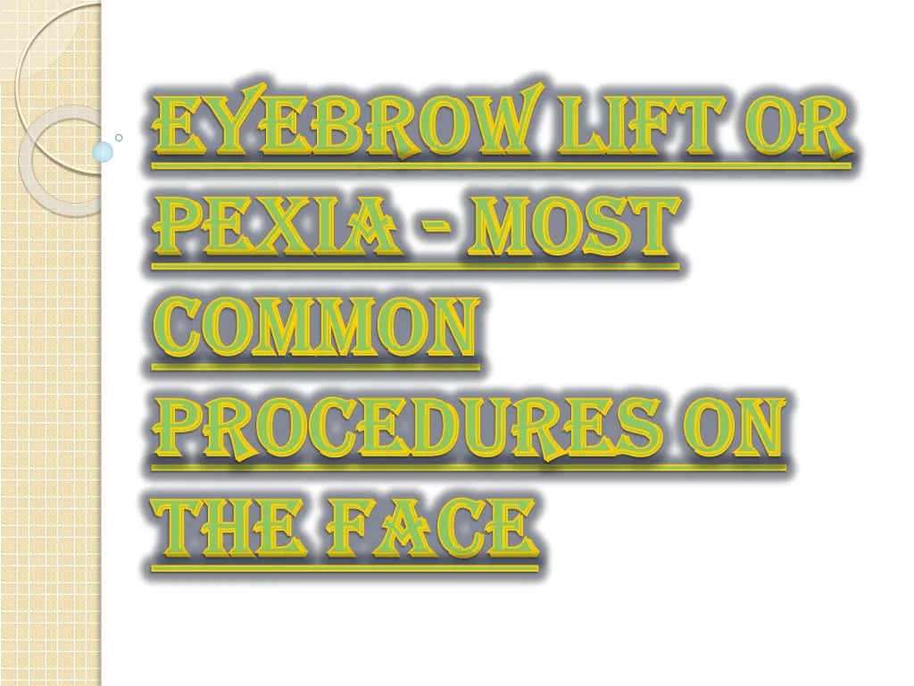eyebrow lift or pexia most common procedures on the face
