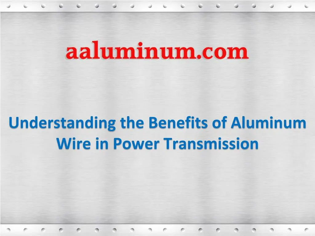 understanding the benefits of aluminum wire in power transmission