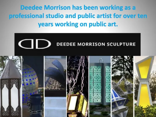 Deedee Morrison has been working as a professional studio and public artist for over ten years working on public art.