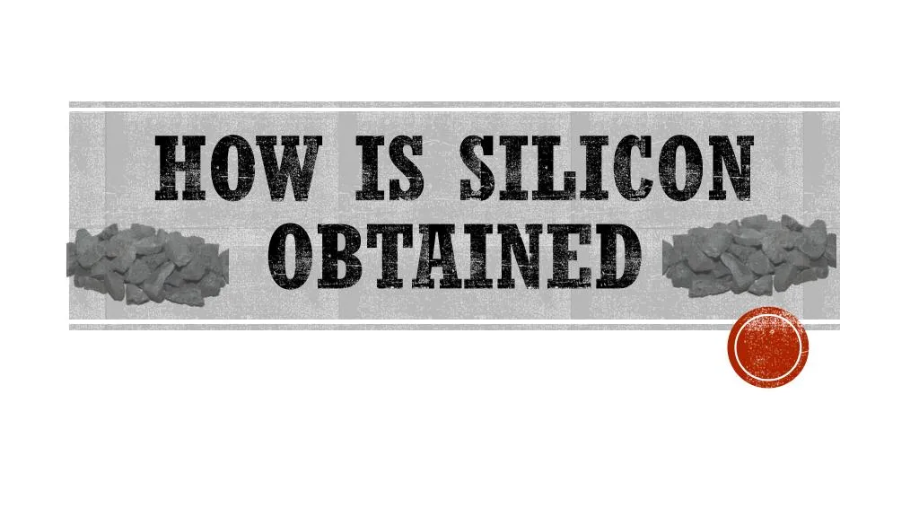 how is silicon obtained