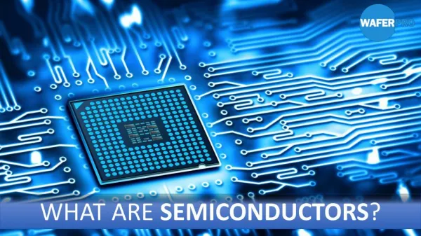 WHAT ARE SEMICONDUCTORS?