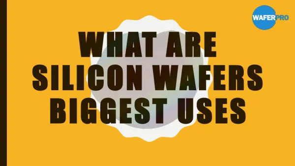 What Are Silicon Wafers Biggest Uses