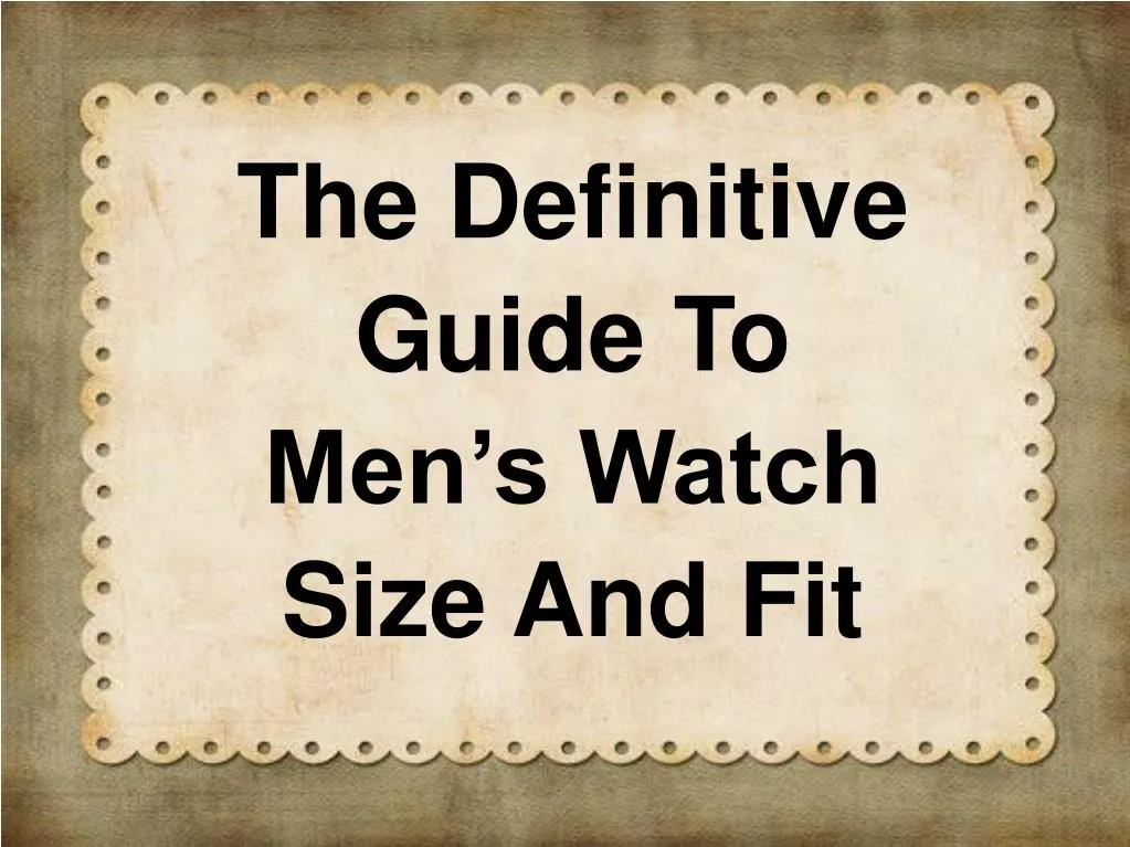 the definitive guide to men s watch size and fit