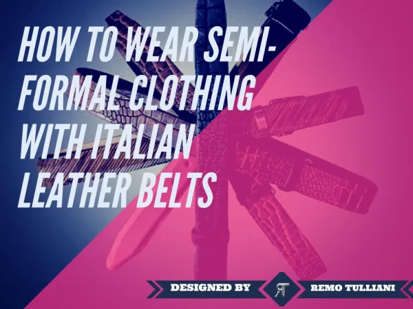 How To Wear Semi-Formal Clothing With Italian Leather Belts & Other Fashion Accessories