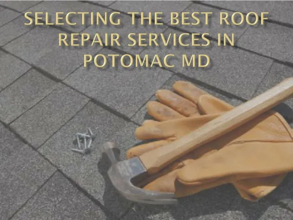 Selecting the Best Roof Repair services in Potomac MD