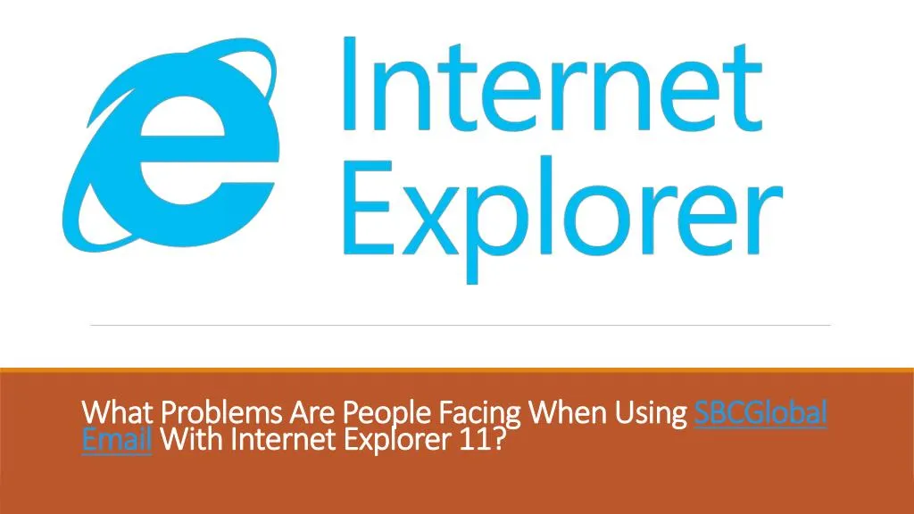 what problems are people facing when using sbcglobal email with internet explorer 11