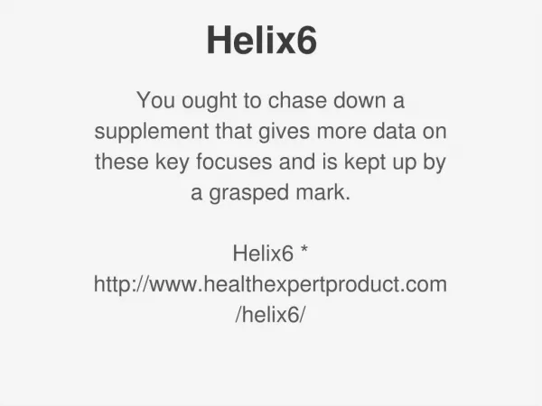 http://www.healthexpertproduct.com/helix6/