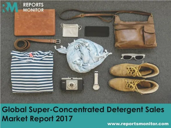 Global Super-Concentrated Detergent Sales Market Trends and Forecast 2017-2022