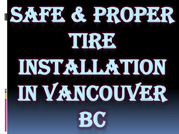 Safe & Proper Tire Installation in Vancouver BC