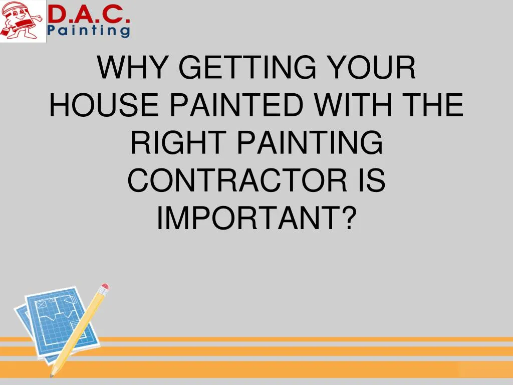 why getting your house painted with the right painting contractor is important