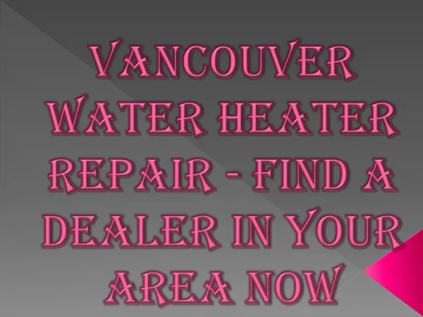 Vancouver Water Heater Repair - Find a Dealer in Your Area Now