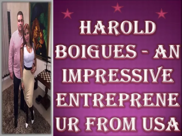 Harold Boigues - An Impressive Entrepreneur from USA