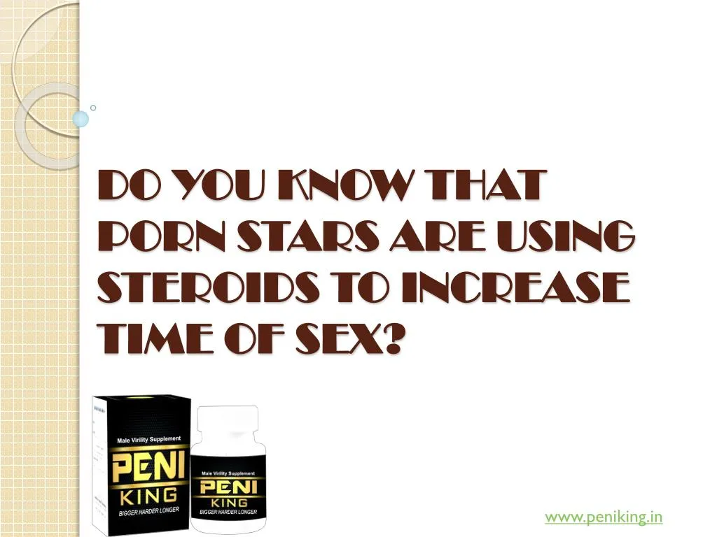 do you know that porn stars are using steroids to increase time of sex