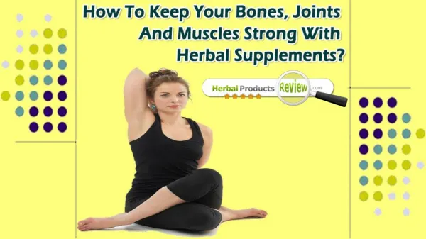 How To Keep Your Bones, Joints And Muscles Strong With Herbal Supplements?