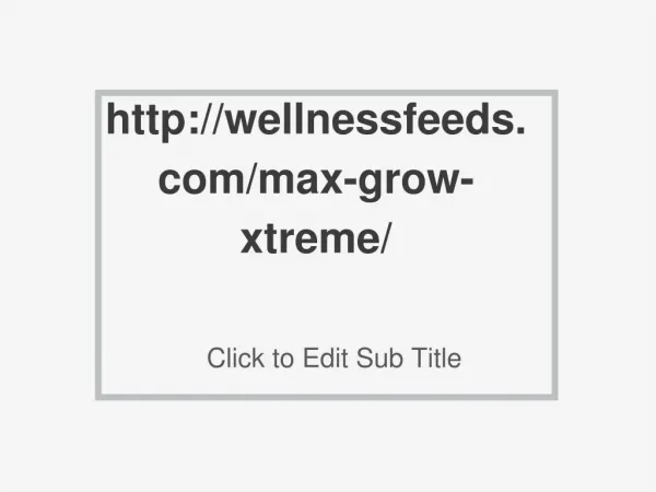 http://wellnessfeeds.com/max-grow-xtreme/