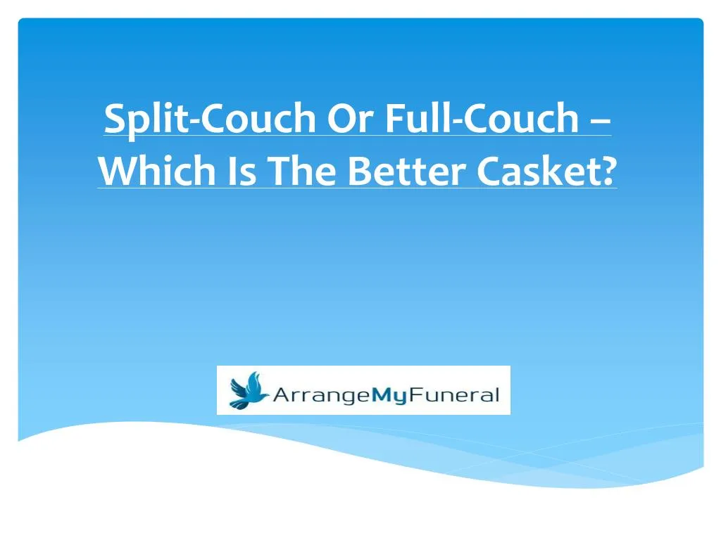 split couch or full couch which is the better casket